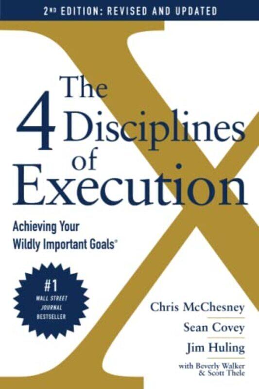 

The 4 Disciplines of Execution Revised and Updated Achieving Your Wildly Important Goals by McChesney, Chris - Covey, Sean - Huling, Jim - Thele, Scot