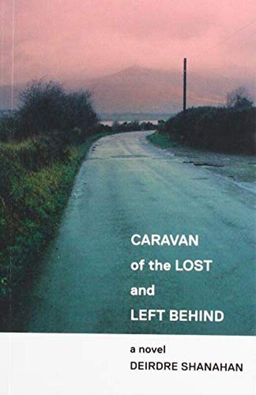 

Caravan of The Lost and Left Behind by Deirdre Shanahan-Paperback