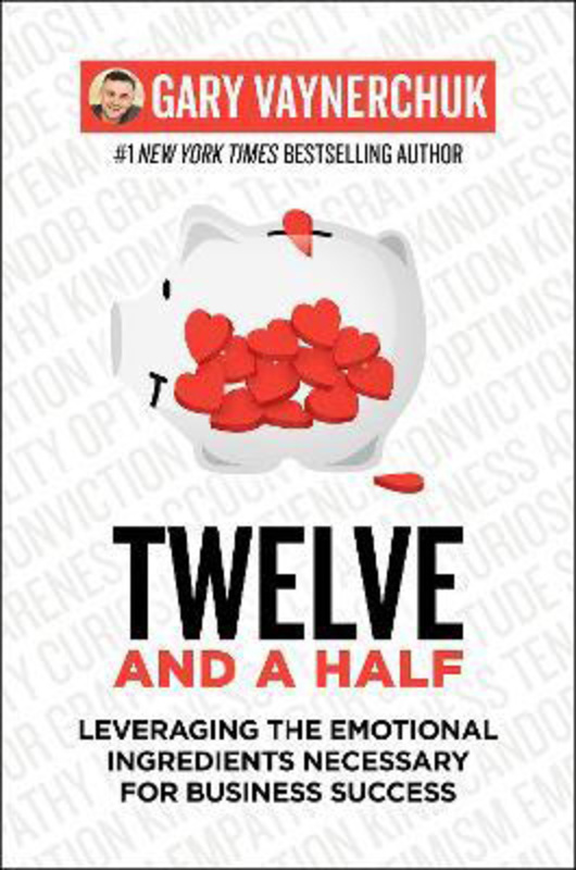 Twelve and a Half: Leveraging the Emotional Ingredients Necessary for Business Success, Paperback Book, By: Gary Vaynerchuk