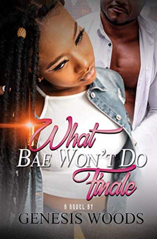 

What Bae Wont Do The Finale by Genesis Woods-Paperback
