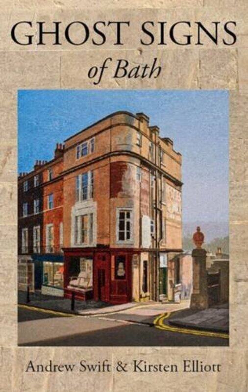 

Ghost Signs of Bath by Andrew SwiftKirsten Elliott-Paperback