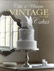 Chic & Unique Vintage Cakes: 30 Modern Cake Designs from Vintage Inspirations.paperback,By :Zoe Clark