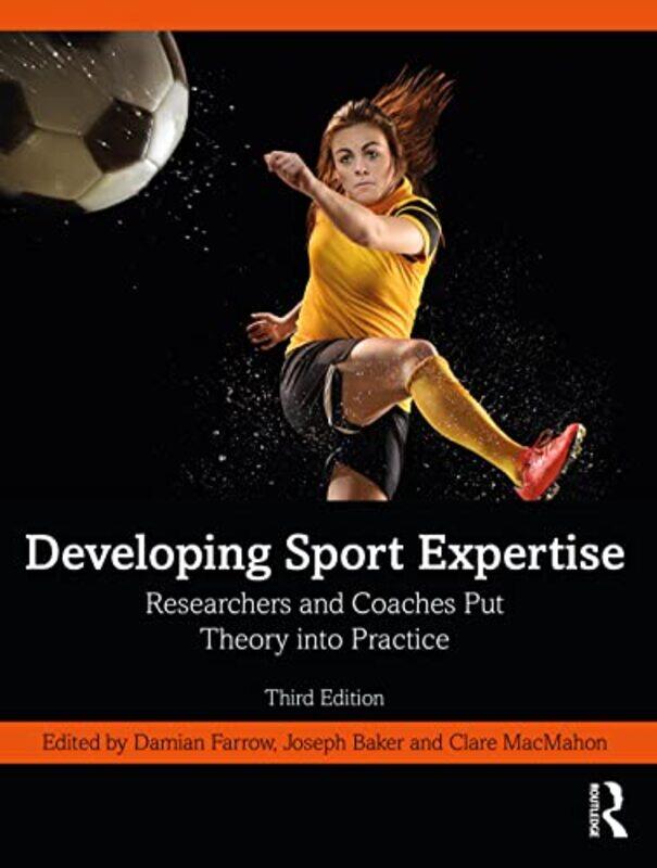 

Developing Sport Expertise by Damian Victoria University, Australia FarrowJoseph York University, Canada BakerClare Swinburne University, Australia Ma