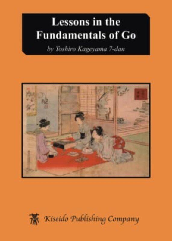 

Lessons in the Fundamentals of Go by Kageyama, Toshiro - James, Davies - Paperback