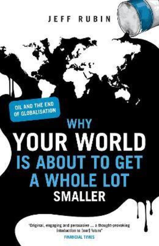 

Why Your World is About to Get a Whole Lot Smaller: Oil and the End of Globalisation.paperback,By :Jeff Rubin