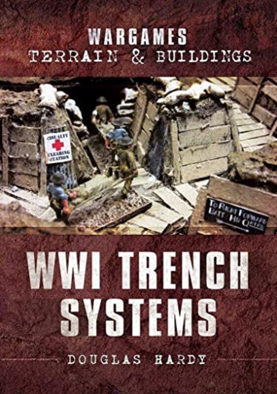 

Wargames Terrain and Buildings WWI Trench Systems by Douglas Hardy-Paperback