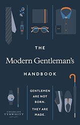 The Modern Gentleman s Handbook: Gentlemen are not born, they are made , Hardcover by Charles Tyrwhitt