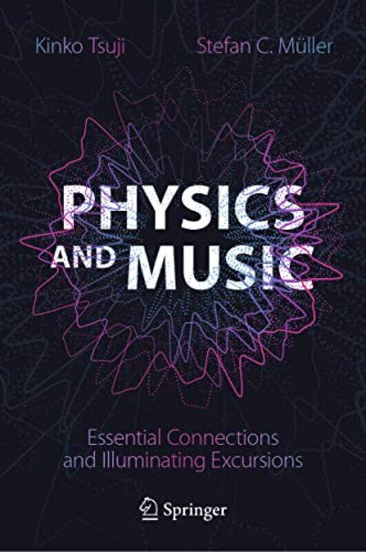 

Physics And Music Essential Connections And Illuminating Excursions, Hardcover by Tsuji, Kinko - Muller, Stefan C.