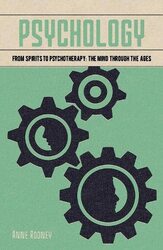 Psychology From Spirits To Psychotherapy The Mind Through The Ages by Rooney, Anne Paperback