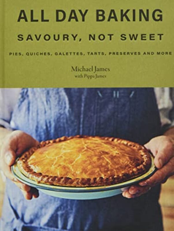 All Day Baking: Savoury, Not Sweet By James, Michael - James, Pippa Hardcover