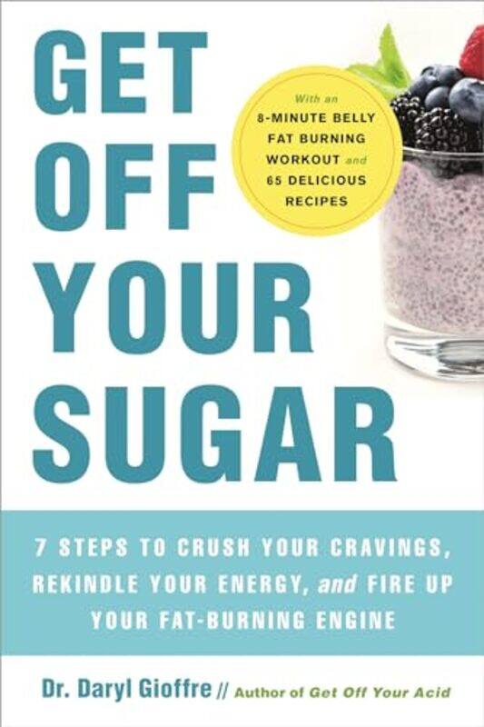 

Get Off Your Sugar by Dr Daryl Gioffre-Paperback