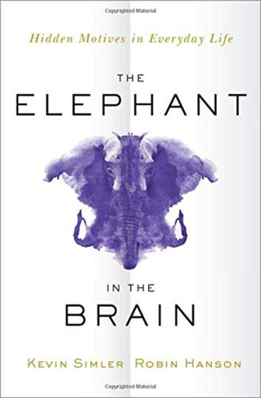 The Elephant in the Brain: Hidden Motives in Everyday Life Paperback by Kevin Simler
