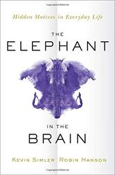 The Elephant in the Brain: Hidden Motives in Everyday Life Paperback by Kevin Simler