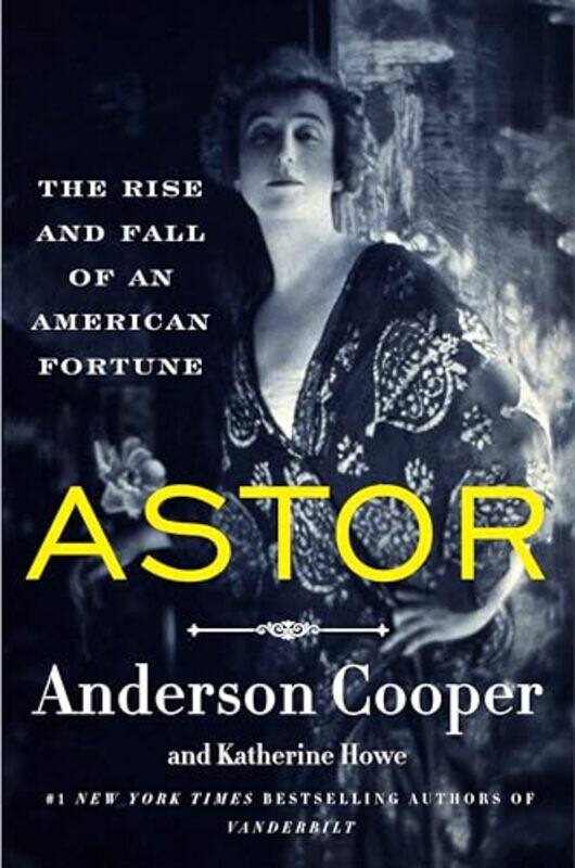 

Astor The Rise And Fall Of An American Fortune,Paperback By Cooper, Anderson - Howe, Katherine