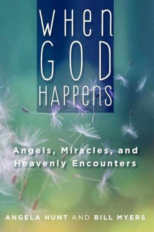 

When God Happens Angels Miracles and Heavenly Encounters by Angela HuntBill Myers-Paperback
