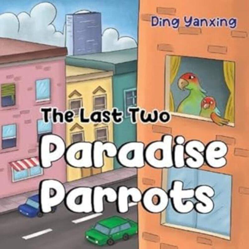 

The Last Two Paradise Parrots by Ding Yanxing-Paperback