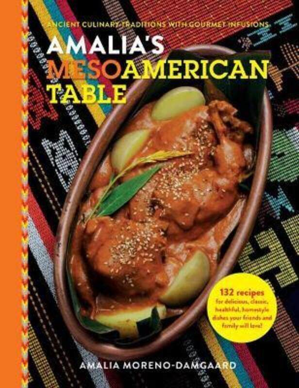 

Amalia's Mesoamerican Table: Ancient Culinary Traditions with Gourmet Infusions,Hardcover,ByMoreno-Damgaard, Amalia