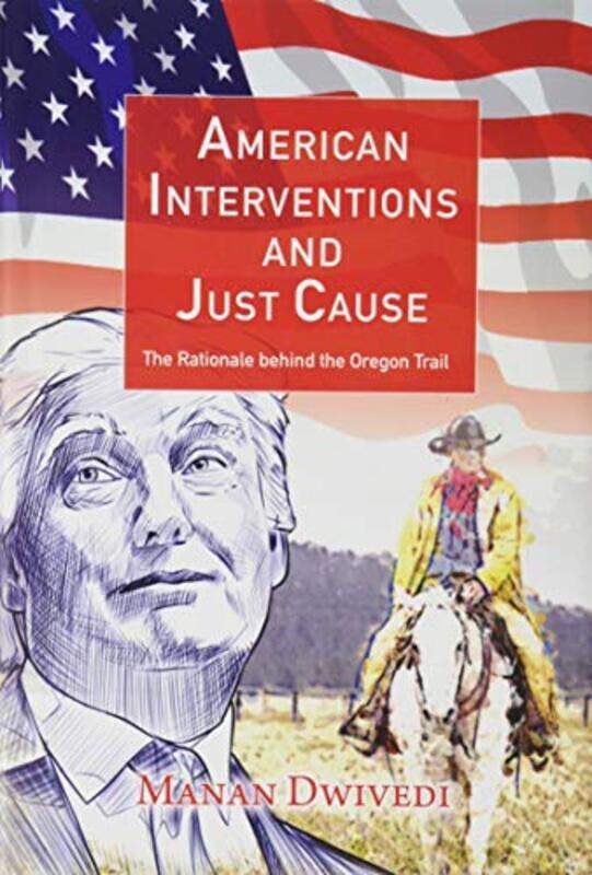 American Interventions and Just Cause by Manan Dwivedi-Hardcover