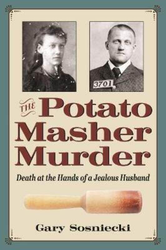 

The Potato Masher Murder: Death at the Hands of a Jealous Husband.paperback,By :Sosniecki, Gary