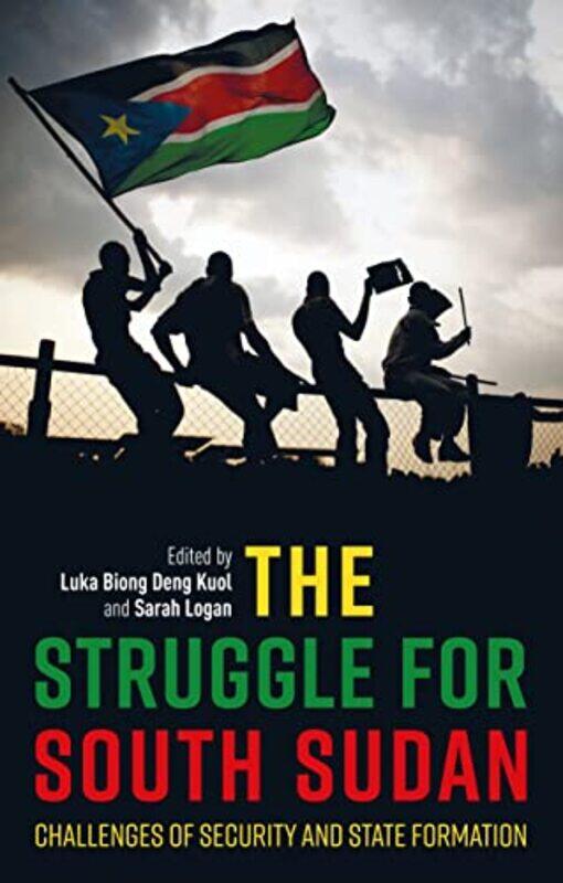 

The Struggle For South Sudan by Dr Luka Biong Deng KuolSarah Logan-Paperback