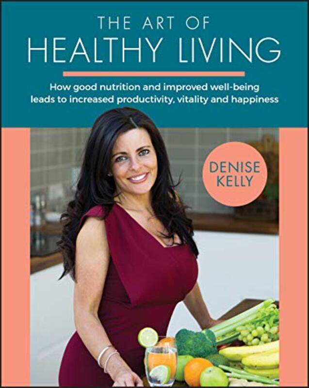 

The Art of Healthy Living by Denise Kelly-Paperback