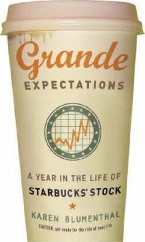 

Grande Expectations: A Year in the Life of the Starbucks' Stock: A Year in the Life of Starbucks' St.paperback,By :Karen Blumenthal