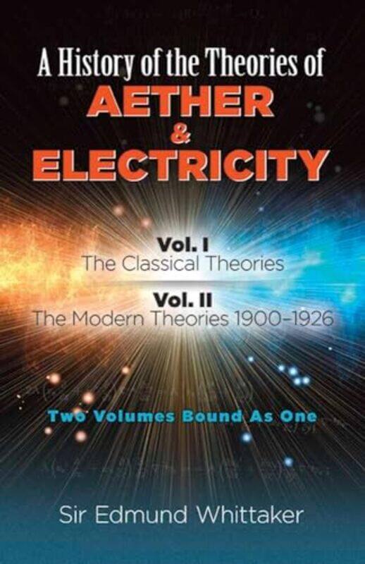 

History of the Theories of Aether and Electricity Vol I by Sir Edmund Whittaker-Paperback