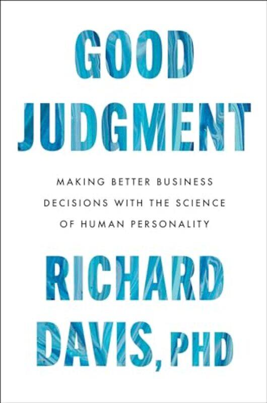 

Good Judgment Making Better Business Decisions With The Science Of Human Personality by Davis, Richard..Hardcover