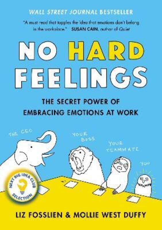 

No Hard Feelings: The Secret Power of Embracing Emotions at Work.Hardcover,By :Fosslien, Liz - West Duffy, Mollie