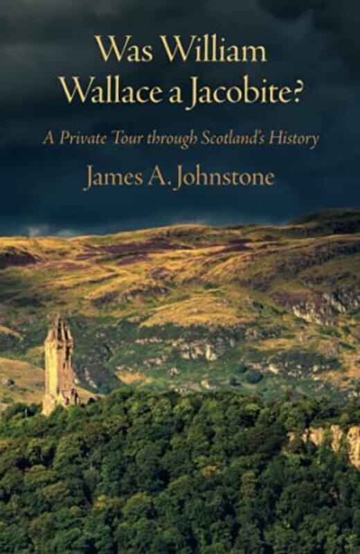 

Was William Wallace a Jacobite by James Johnstone-Paperback