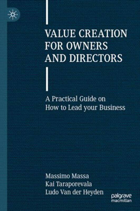 

Value Creation For Owners And Directors A Practical Guide On How To Lead Your Business, Hardcover by Massa, Massimo - Taraporevala, Kai - Van der Heyd