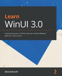 Learn WinUI 3.0: Leverage the power of WinUI, the future of native Windows application development, Paperback Book, By: Alvin Ashcraft