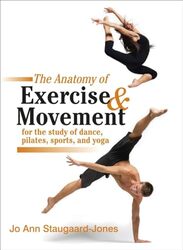 Anatomy Of Exercise And Movement For The Study Of Dance Pilates Sports And Yoga by Staugaard-Jones, Jo Ann Paperback
