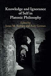 Knowledge and Ignorance of Self in Platonic Philosophy by James M AmburyAndy Ben-Gurion University of the Negev, Israel German-Paperback