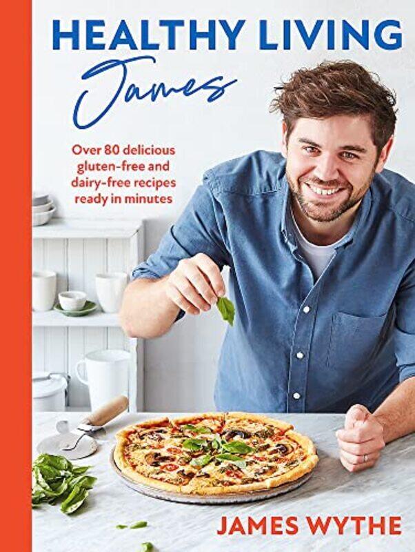 

Healthy Living James: Over 80 delicious gluten-free and dairy-free recipes ready in minutes , Hardcover by Wythe, James