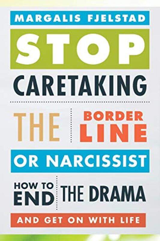 

Stop Caretaking the Borderline or Narcissist: How to End the Drama and Get On with Life,Paperback,by:Fjelstad, Margalis