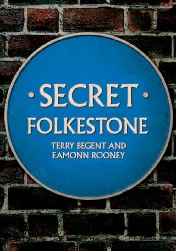 

Secret Folkestone by Terry BegentEamonn Rooney-Paperback