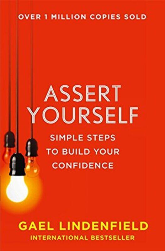 

Assert Yourself: Simple Steps to Build Your Confidence, Paperback Book, By: Gael Lindenfield