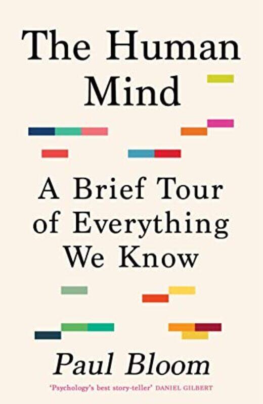 

The Human Mind A Brief Tour Of Everything We Know By Bloom, Paul Hardcover