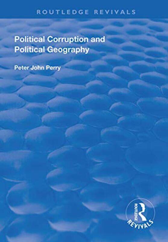 

Political Corruption and Political Geography by Peter J Perry-Paperback