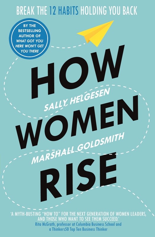 

How Women Rise: Break the 12 Habits Holding You Back, By: Sally Helgesen