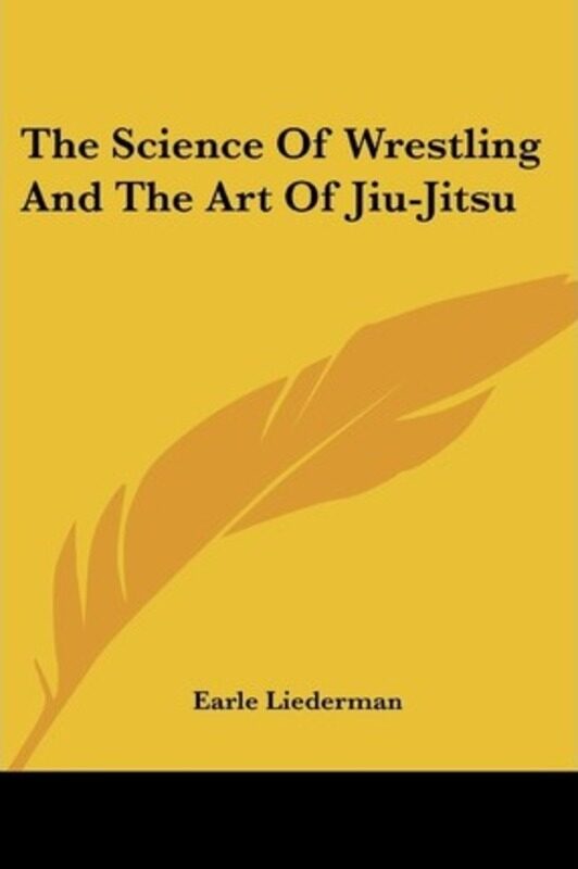 

The Science Of Wrestling And The Art Of Jiu-Jitsu.paperback,By :Liederman, Earle