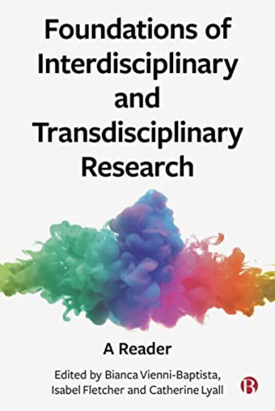 

Foundations of Interdisciplinary and Transdisciplinary Research by Bianca ETH Zurich Vienni-BaptistaIsabel The University of Edinburgh FletcherCatheri