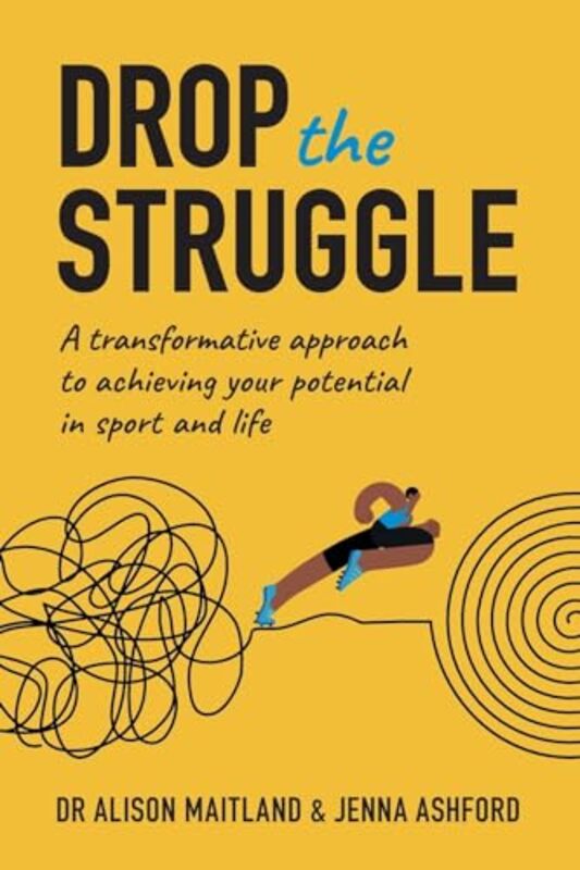 Drop The Struggle A Transformative Approach To Achieving Your Potential In Sport And Life by Maitland, Alison - Ashford, Jenna Paperback