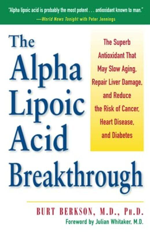 

The Alpha Lipoic Acid Breakthrough: The Superb Antioxidant That May Slow Aging, Repair Liver Damage, , Paperback by Berkson, Burt - Whitaker, Julian