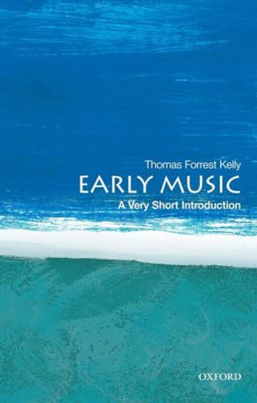 

Early Music A Very Short Introduction by Thomas Forrest Morton B Knafel Professor of Music, Morton B Knafel Professor of Music, Harvard University Kel