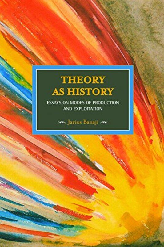 

Theory As History Essays On Modes Of Production And Exploitation by Jarius Banaji-Paperback