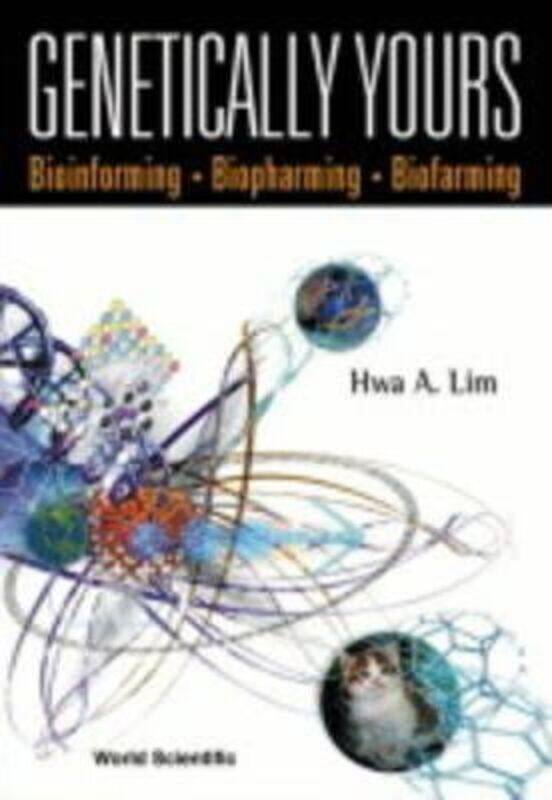 

Genetically Yours: Bioinforming, Biopharming And Biofarming,Hardcover,ByLim, Hwa A. (Silicon Valley, Usa)