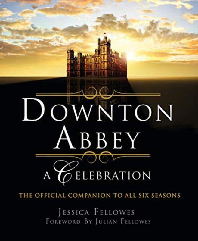 

Downton Abbey A Celebration By Fellowes Jessica - Paperback