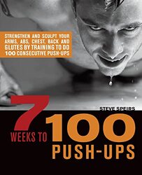 7 Weeks To 100 Push-ups: Strengthen and Sculpt Your Arms, Abs, Chest, Back and Glutes by Training to,Paperback by Speirs, Steve